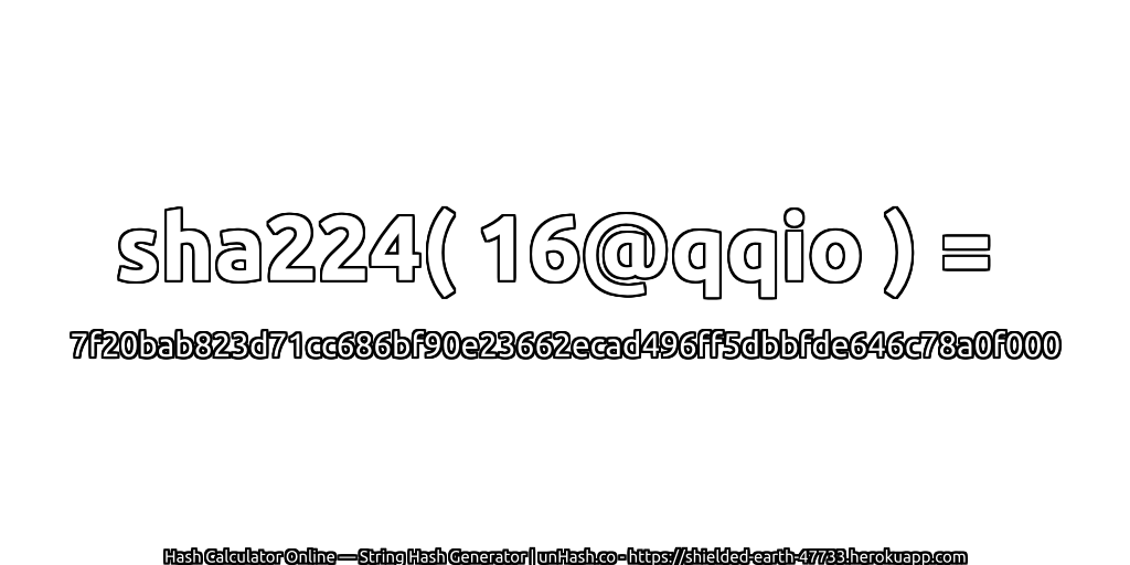 sha224( 16@qqio ) = 7f20bab823d71cc686bf90e23662ecad496ff5dbbfde646c78a0f000 | unHash.co