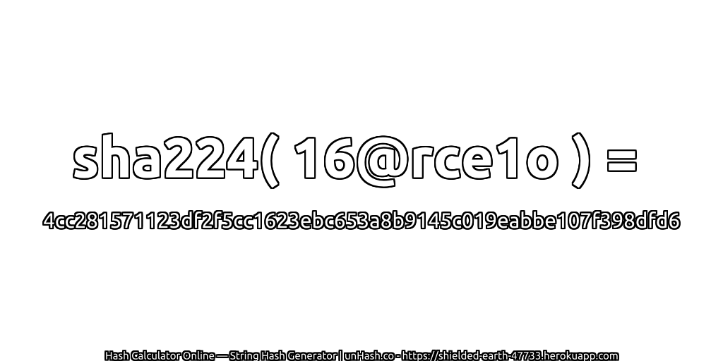 sha224( 16@rce1o ) = 4cc281571123df2f5cc1623ebc653a8b9145c019eabbe107f398dfd6 | unHash.co