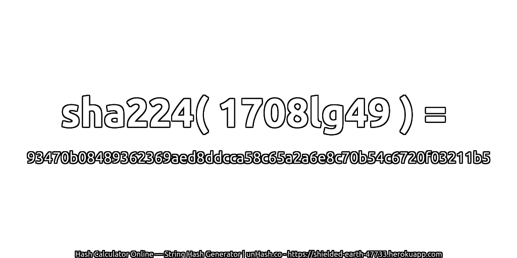 sha224( 1708lg49 ) = 93470b08489362369aed8ddcca58c65a2a6e8c70b54c6720f03211b5 | unHash.co