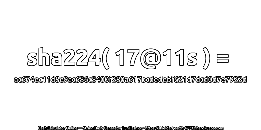 sha224( 17@11s ) = ac674ec11d8e9ac686c8400f280a617bcdedebf621d7dcd0d7e7922d | unHash.co
