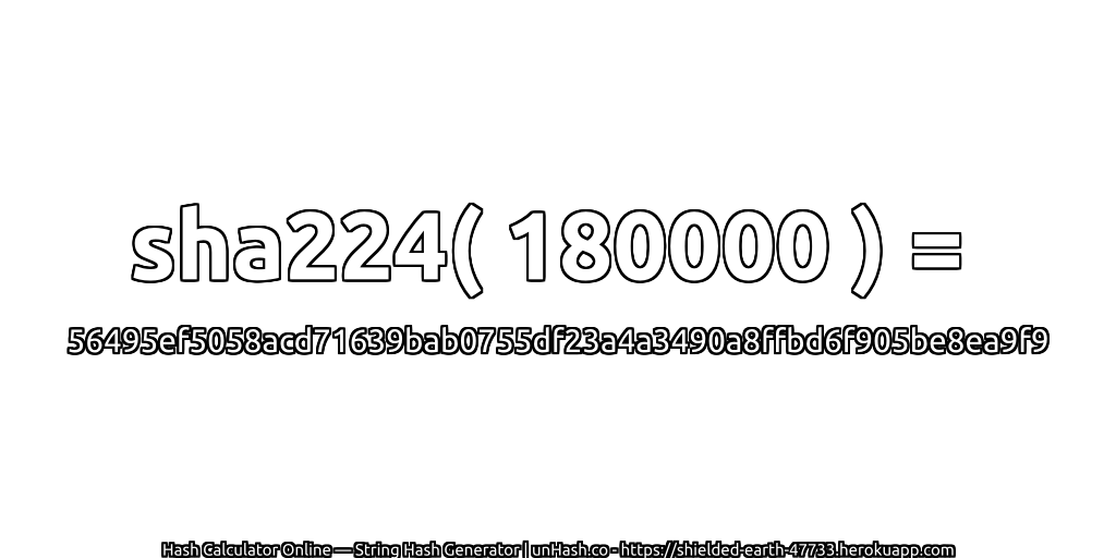 sha224( 180000 ) = 56495ef5058acd71639bab0755df23a4a3490a8ffbd6f905be8ea9f9 | unHash.co