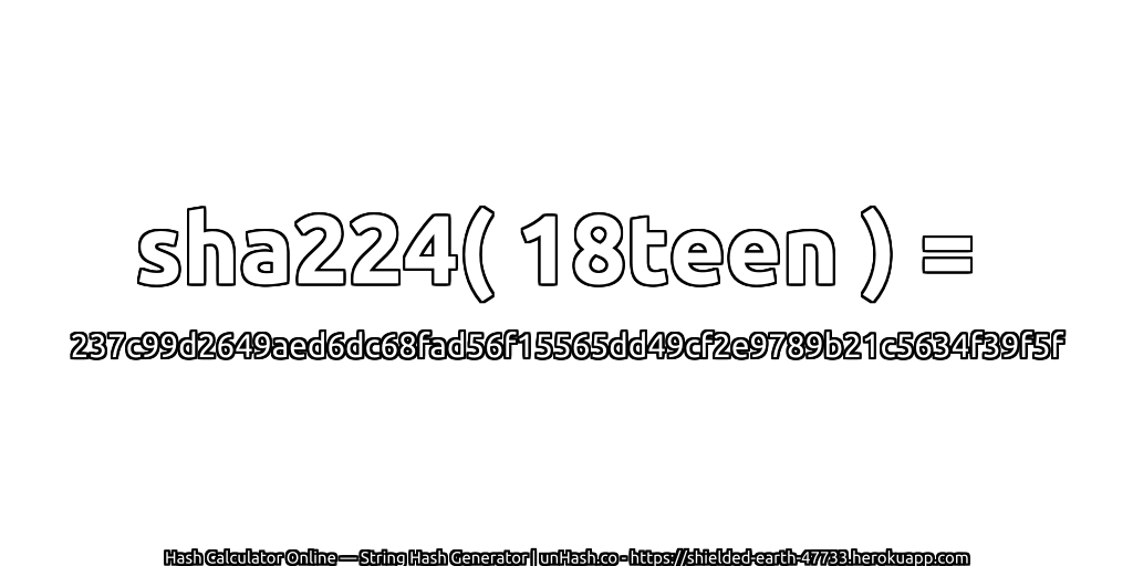 sha224( 18teen ) = 237c99d2649aed6dc68fad56f15565dd49cf2e9789b21c5634f39f5f | unHash.co