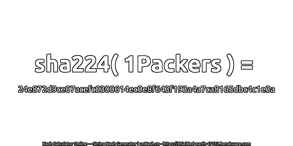 sha224( 1Packers ) = 24e872d9ce07acefc0300614ec0e8f643f193a4a7ca8165dbc4c1e3a | unHash.co