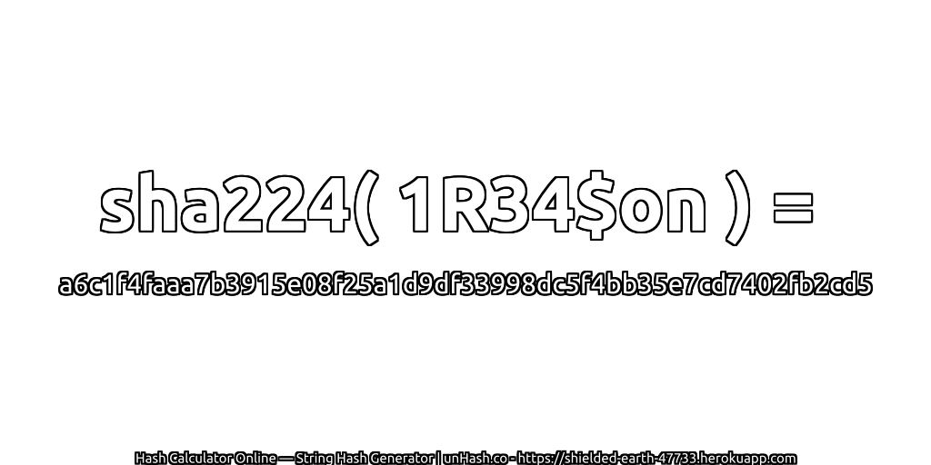 sha224( 1R34$on ) = a6c1f4faaa7b3915e08f25a1d9df33998dc5f4bb35e7cd7402fb2cd5 | unHash.co