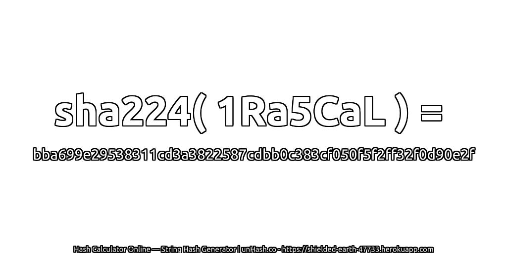 sha224( 1Ra5CaL ) = bba699e29538311cd3a3822587cdbb0c383cf050f5f2ff32f0d90e2f | unHash.co