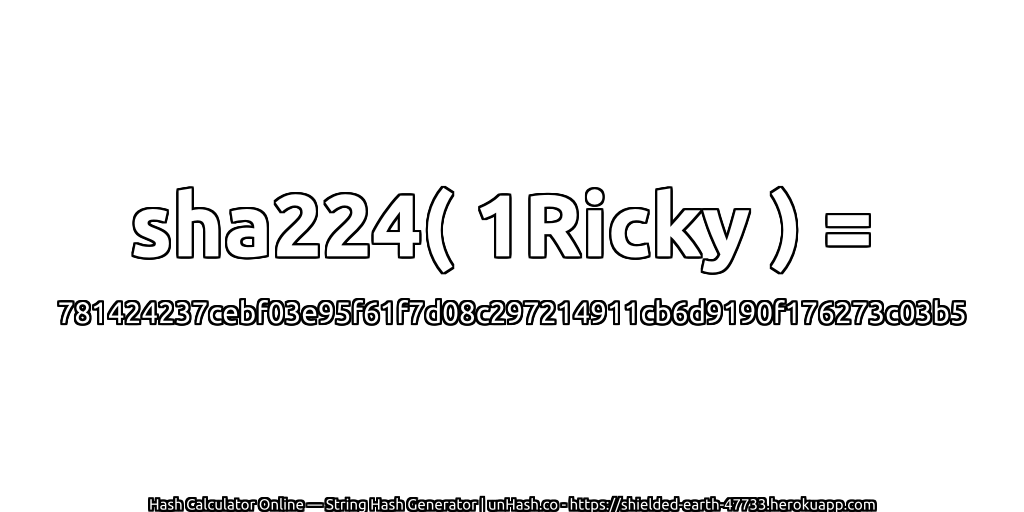 sha224( 1Ricky ) = 781424237cebf03e95f61f7d08c297214911cb6d9190f176273c03b5 | unHash.co