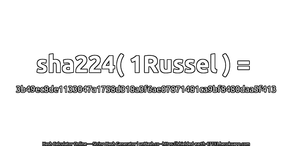 sha224( 1Russel ) = 3b49ec8de1133047a1758d318a3f6ae07871481ca9bf8480daa5f413 | unHash.co