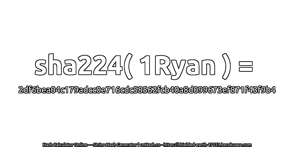 sha224( 1Ryan ) = 2df6bea04c179adcc0e716cdc58562fcb40a8d099673ef871f43f9b4 | unHash.co