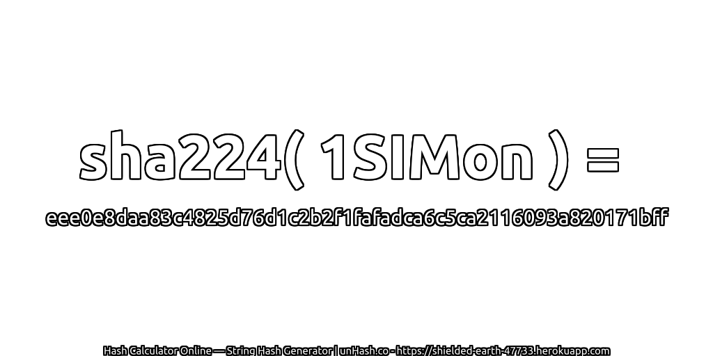 sha224( 1SIMon ) = eee0e8daa83c4825d76d1c2b2f1fafadca6c5ca2116093a820171bff | unHash.co