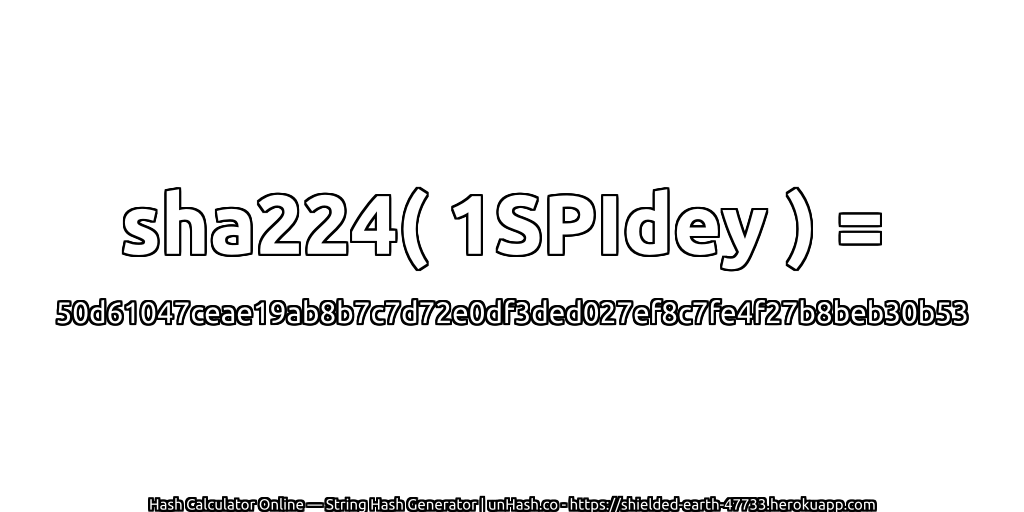 sha224( 1SPIdey ) = 50d61047ceae19ab8b7c7d72e0df3ded027ef8c7fe4f27b8beb30b53 | unHash.co