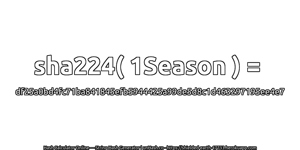 sha224( 1Season ) = df25a0bd4fc71ba841845efb5944425a99de5d8c1d463297195ee4e7 | unHash.co