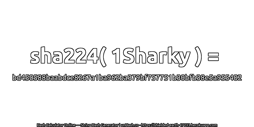 sha224( 1Sharky ) = bd450588baabdce8267a1ba962ba379bf757751b30bfb38e5a955402 | unHash.co