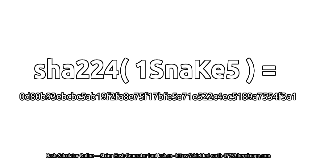 sha224( 1SnaKe5 ) = 0d80b93ebcbc5ab19f2fa8e75f17bfe5a71e522c4ec5189a7554f3a1 | unHash.co