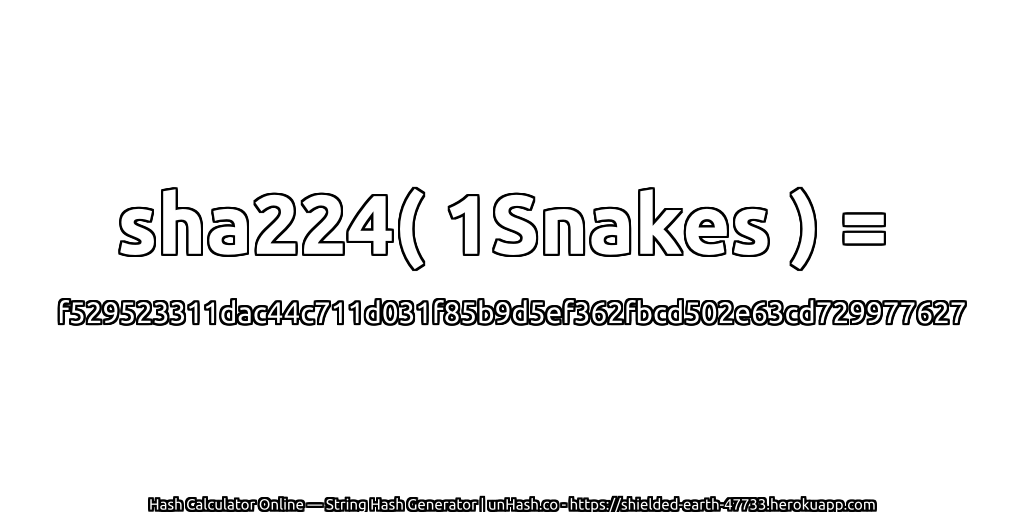 sha224( 1Snakes ) = f529523311dac44c711d031f85b9d5ef362fbcd502e63cd729977627 | unHash.co