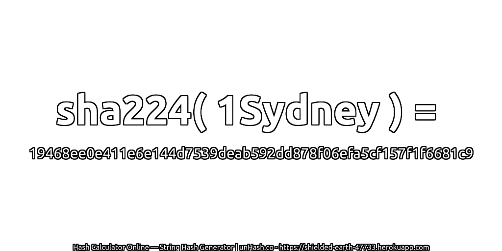 sha224( 1Sydney ) = 19468ee0e411e6e144d7539deab592dd878f06efa5cf157f1f6681c9 | unHash.co