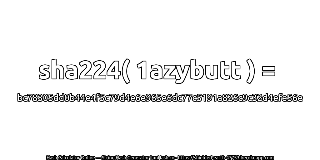 sha224( 1azybutt ) = bc78305dd0b44e4f5c79d4e6e965e6dc77c5191a826c9c32d4efe56e | unHash.co