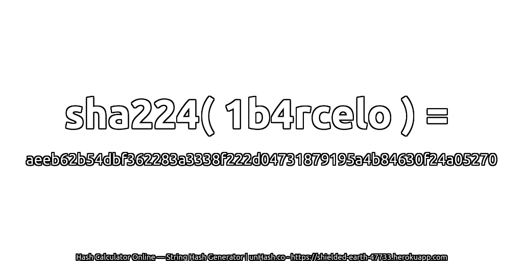 sha224( 1b4rcelo ) = aeeb62b54dbf362283a3338f222d04731879195a4b84630f24a05270 | unHash.co
