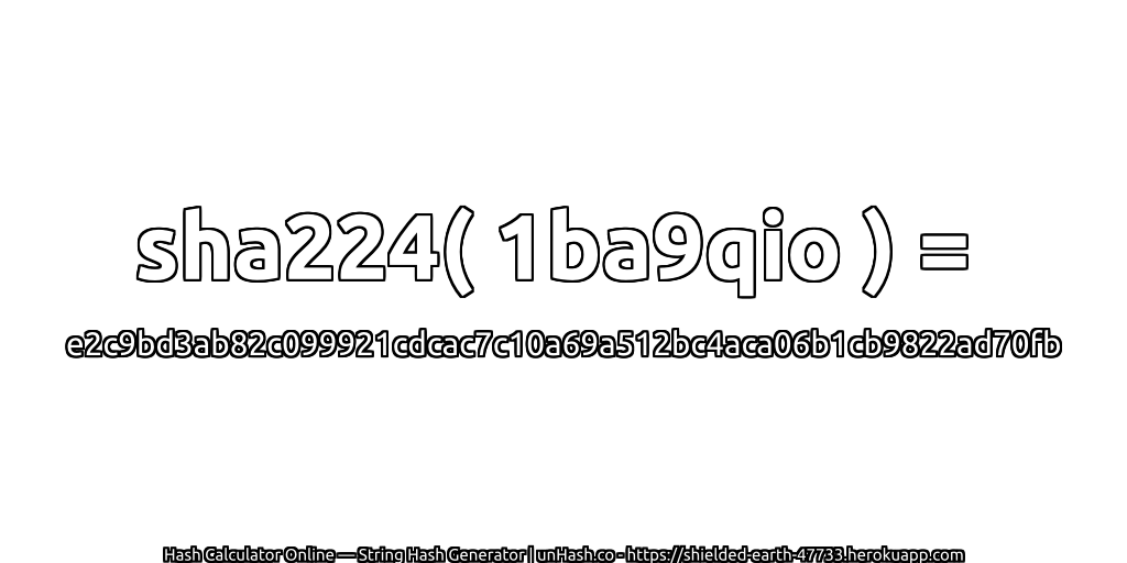 sha224( 1ba9qio ) = e2c9bd3ab82c099921cdcac7c10a69a512bc4aca06b1cb9822ad70fb | unHash.co
