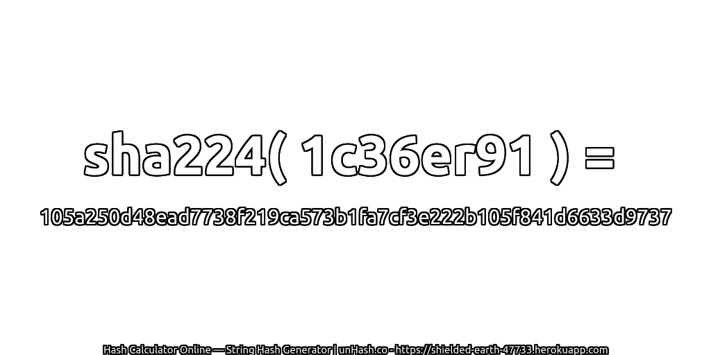 sha224( 1c36er91 ) = 105a250d48ead7738f219ca573b1fa7cf3e222b105f841d6633d9737 | unHash.co