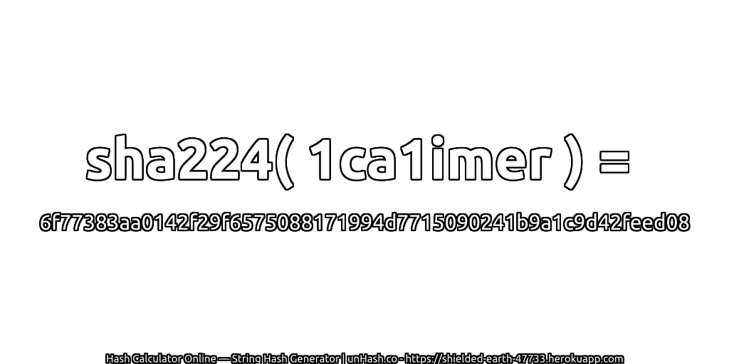 sha224( 1ca1imer ) = 6f77383aa0142f29f6575088171994d7715090241b9a1c9d42feed08 | unHash.co