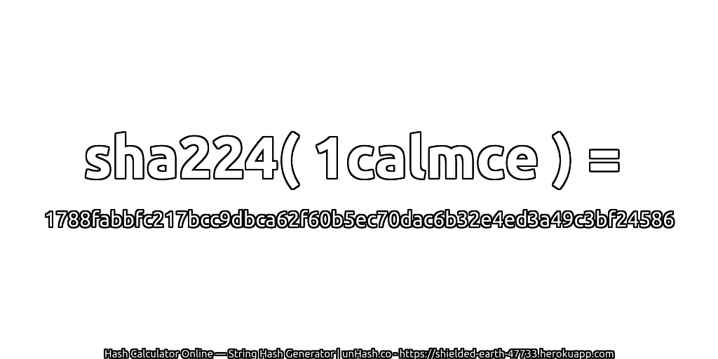 sha224( 1calmce ) = 1788fabbfc217bcc9dbca62f60b5ec70dac6b32e4ed3a49c3bf24586 | unHash.co