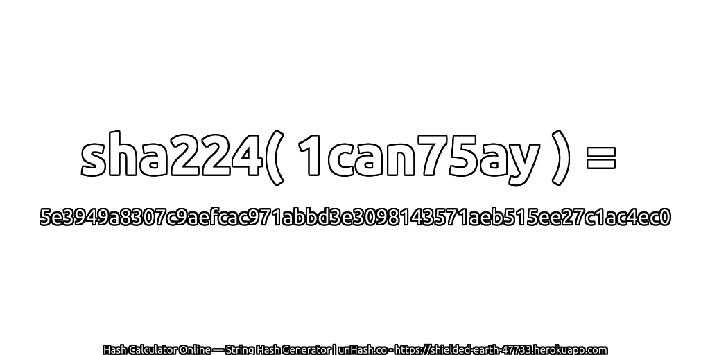 sha224( 1can75ay ) = 5e3949a8307c9aefcac971abbd3e3098143571aeb515ee27c1ac4ec0 | unHash.co