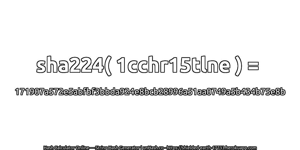 sha224( 1cchr15tlne ) = 171907a572e5abfbf3bbda924e8bcb28996a51aa0749a5b434b75e8b | unHash.co