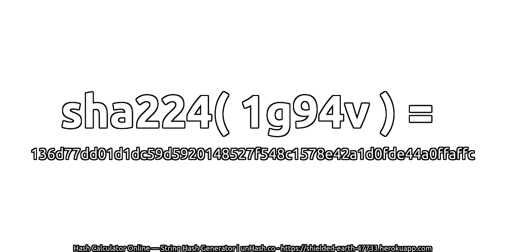 sha224( 1g94v ) = 136d77dd01d1dc59d5920148527f548c1578e42a1d0fde44a0ffaffc | unHash.co