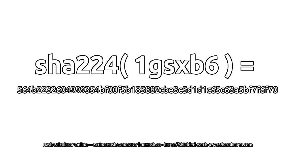 sha224( 1gsxb6 ) = 564b2232604999354bf00f5b185882cbe3c5d1d1c65c63a5bf7f6f70 | unHash.co