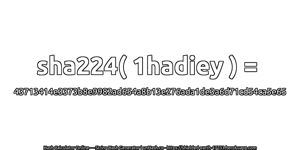 sha224( 1hadiey ) = 43713414e3373b8e9982ad654a8b13e276ada1de3a6d71cd54ca5e65 | unHash.co