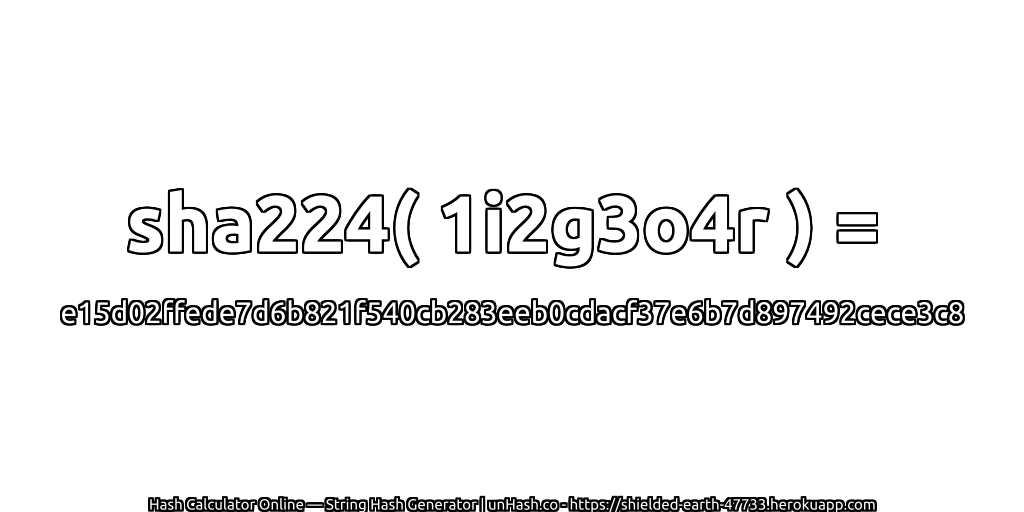 sha224( 1i2g3o4r ) = e15d02ffede7d6b821f540cb283eeb0cdacf37e6b7d897492cece3c8 | unHash.co