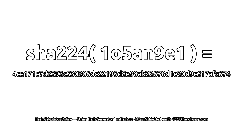 sha224( 1o5an9e1 ) = 4ce171c7d2393c530206dc22195d8e98ab22678d1e20d9c617afc674 | unHash.co