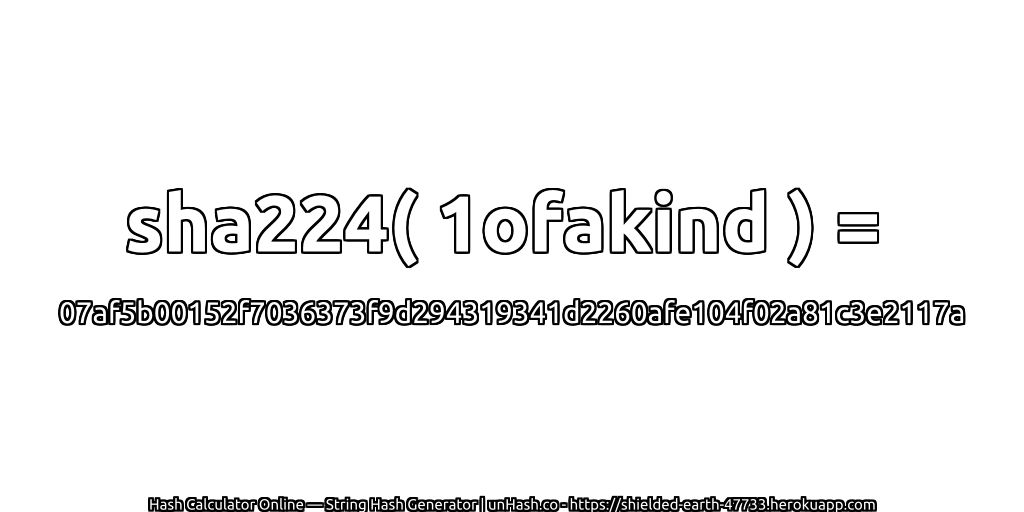sha224( 1ofakind ) = 07af5b00152f7036373f9d294319341d2260afe104f02a81c3e2117a | unHash.co
