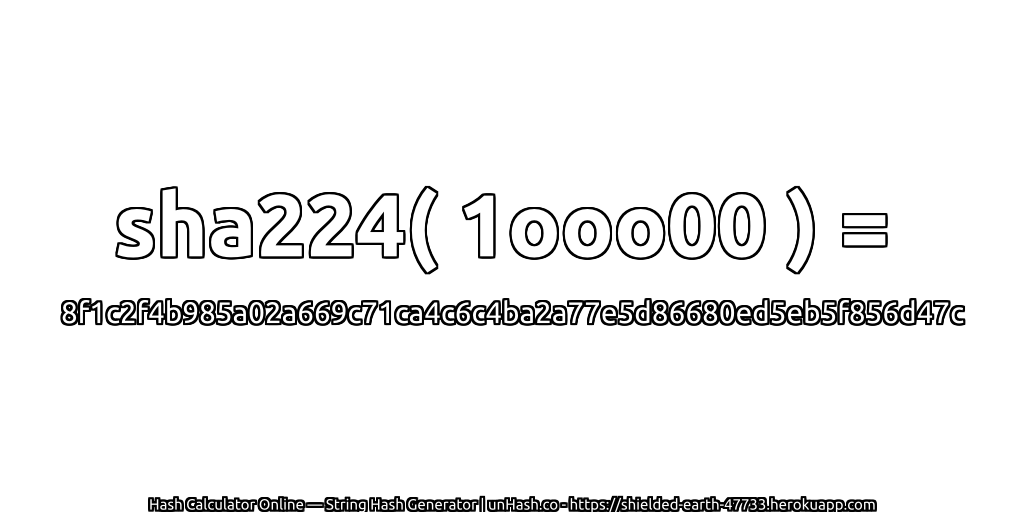 sha224( 1ooo00 ) = 8f1c2f4b985a02a669c71ca4c6c4ba2a77e5d86680ed5eb5f856d47c | unHash.co