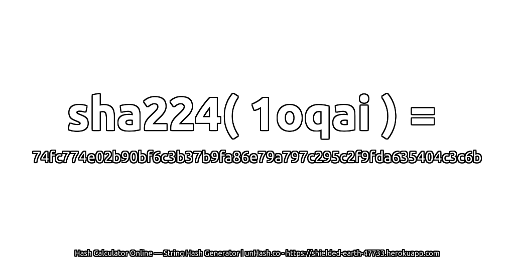 sha224( 1oqai ) = 74fc774e02b90bf6c3b37b9fa86e79a797c295c2f9fda635404c3c6b | unHash.co