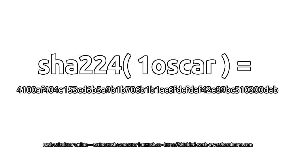 sha224( 1oscar ) = 4100af404e153cd6b5a9b1b706b1b1ac6fdcfdaf42e89bc510300dab | unHash.co