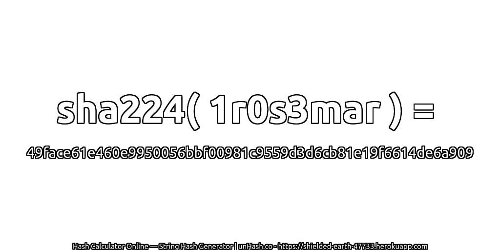 sha224( 1r0s3mar ) = 49face61e460e9950056bbf00981c9559d3d6cb81e19f6614de6a909 | unHash.co