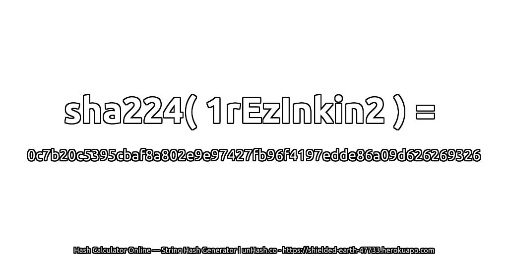 sha224( 1rEzInkin2 ) = 0c7b20c5395cbaf8a802e9e97427fb96f4197edde86a09d626269326 | unHash.co