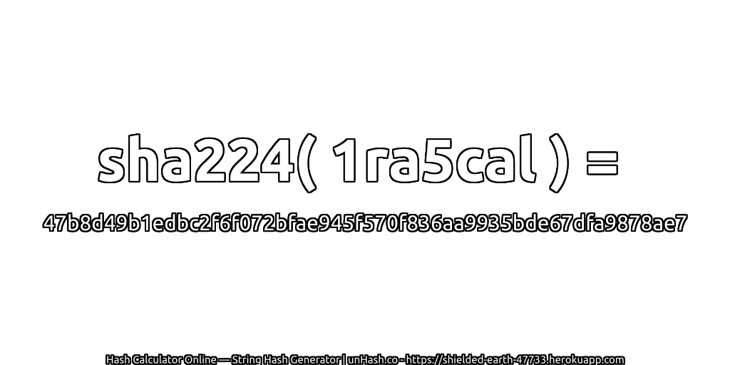 sha224( 1ra5cal ) = 47b8d49b1edbc2f6f072bfae945f570f836aa9935bde67dfa9878ae7 | unHash.co