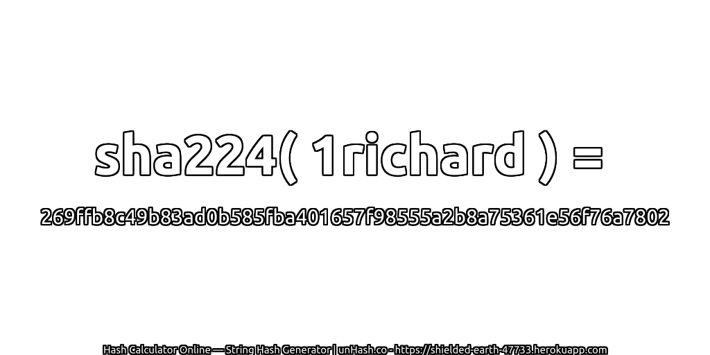 sha224( 1richard ) = 269ffb8c49b83ad0b585fba401657f98555a2b8a75361e56f76a7802 | unHash.co