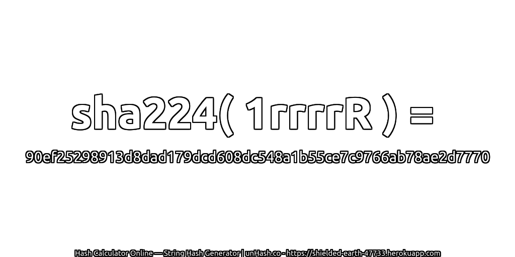 sha224( 1rrrrR ) = 90ef25298913d8dad179dcd608dc548a1b55ce7c9766ab78ae2d7770 | unHash.co