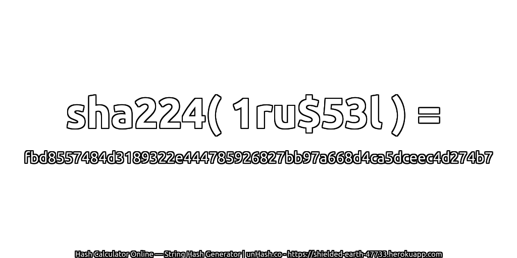 sha224( 1ru$53l ) = fbd8557484d3189322e444785926827bb97a668d4ca5dceec4d274b7 | unHash.co