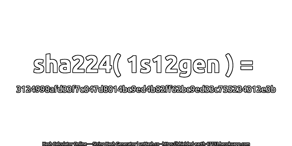 sha224( 1s12gen ) = 3124998afd33f7c047d8014bc9ed4b82ff62bc9ed33c755234312e3b | unHash.co