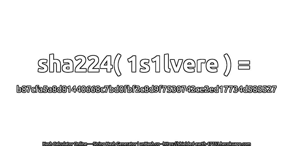 sha224( 1s1lvere ) = b87cfa5a8d81440668c7bd0fbf2c8d9f7530742ce2ed17734d585527 | unHash.co