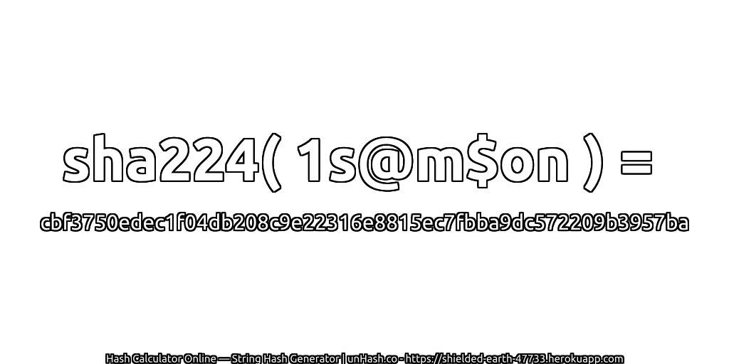 sha224( 1s@m$on ) = cbf3750edec1f04db208c9e22316e8815ec7fbba9dc572209b3957ba | unHash.co