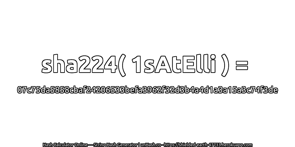 sha224( 1sAtElli ) = 07c75da5858cbaf24206533befa3962f32d3b4a4d1a3a15a3c74f3de | unHash.co