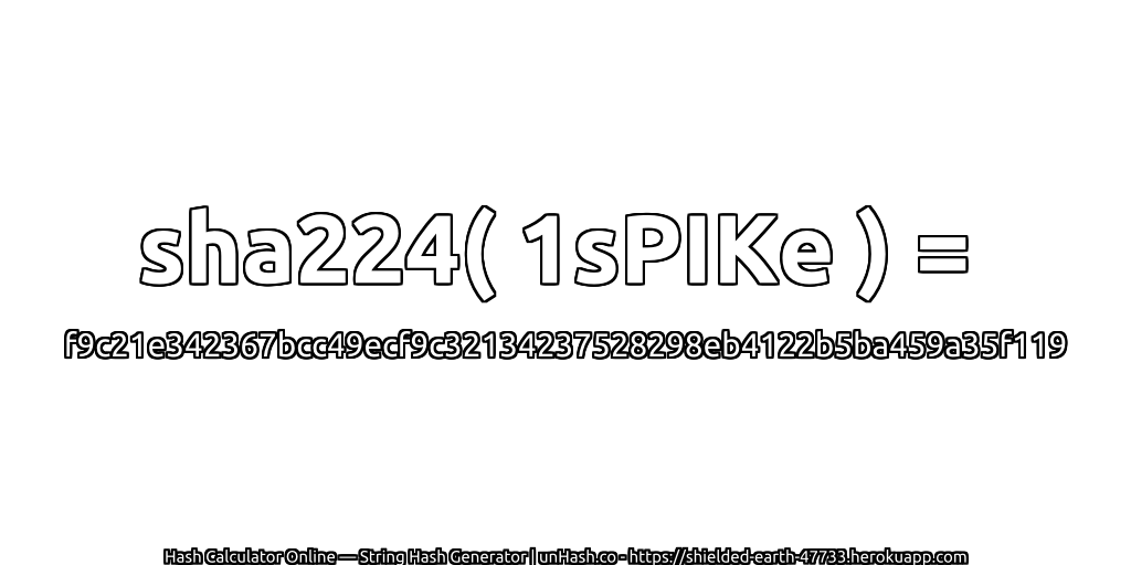 sha224( 1sPIKe ) = f9c21e342367bcc49ecf9c32134237528298eb4122b5ba459a35f119 | unHash.co