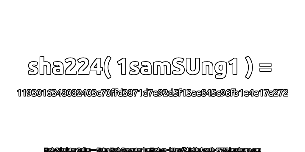 sha224( 1samSUng1 ) = 1193016348082403c70ffd3871d7e92d5f13ae845c96fb1e4e17a272 | unHash.co