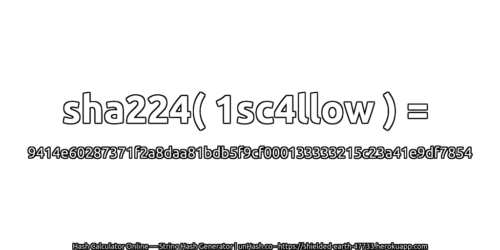 sha224( 1sc4llow ) = 9414e60287371f2a8daa81bdb5f9cf000133333215c23a41e9df7854 | unHash.co