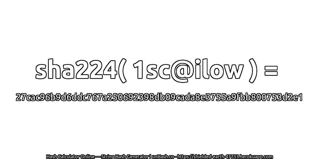 sha224( 1sc@ilow ) = 27cac96b9d6ddc767a250692398db09cada8e3755a9fbb800753d2e1 | unHash.co